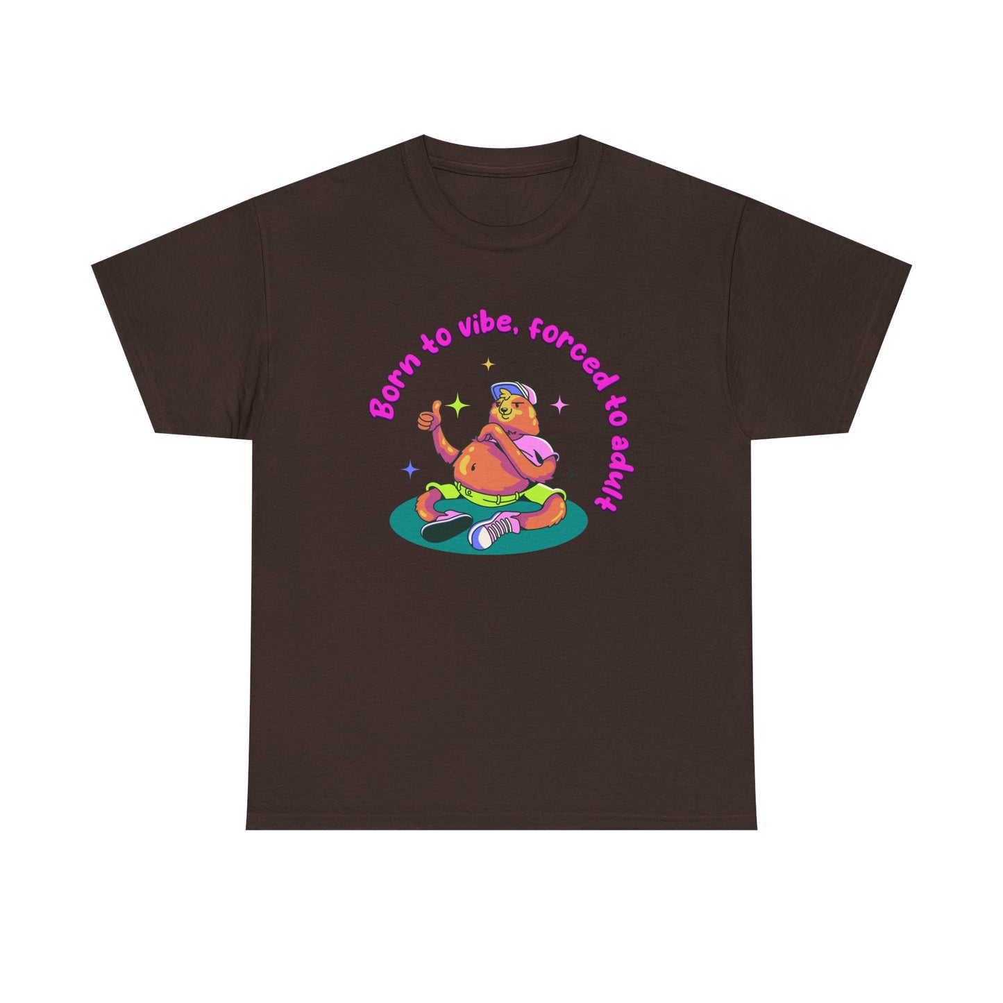 Born to Vibe, Forced to Adult T-Shirt