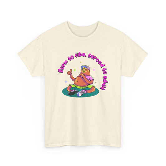 Born to Vibe, Forced to Adult T-Shirt
