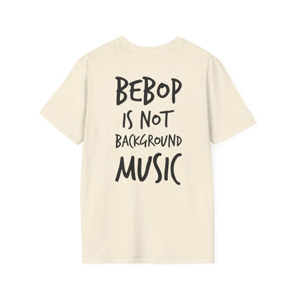 Bebop is not background music T-shirt
