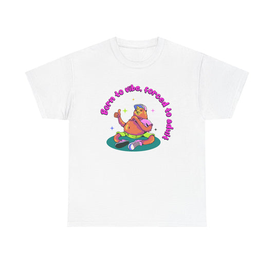 Born to Vibe, Forced to Adult T-Shirt