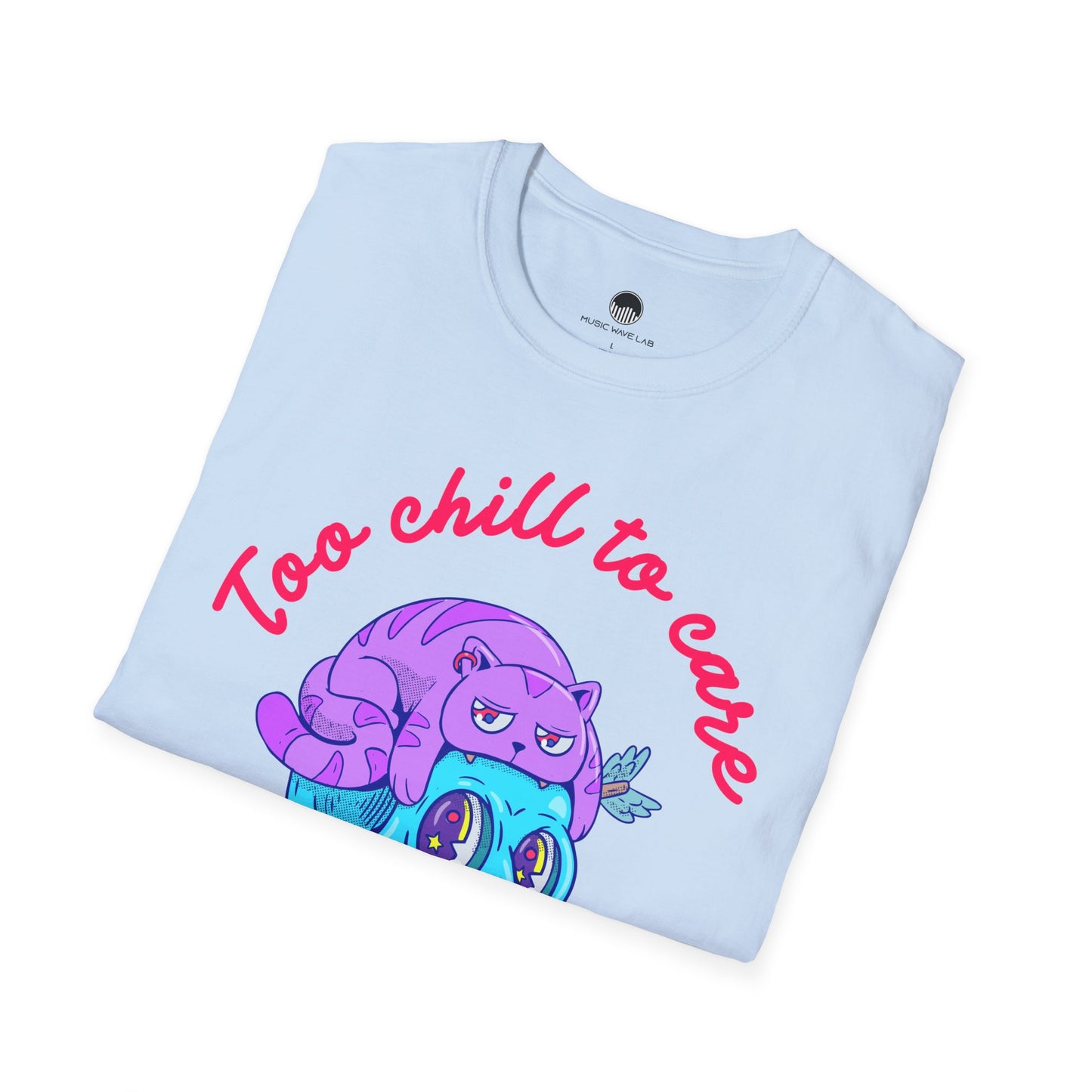 Too Chill to Care T-Shirt