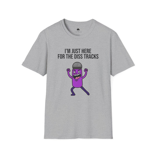 I'm Just Here for the Diss Tracks T-Shirt
