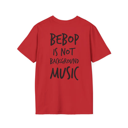 Bebop is not background music T-shirt