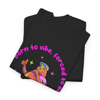 Born to Vibe, Forced to Adult T-Shirt