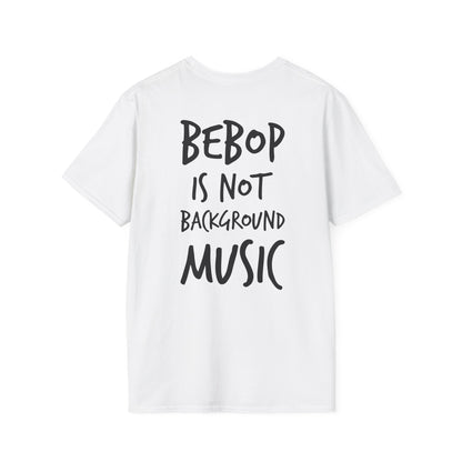 Bebop is not background music T-shirt