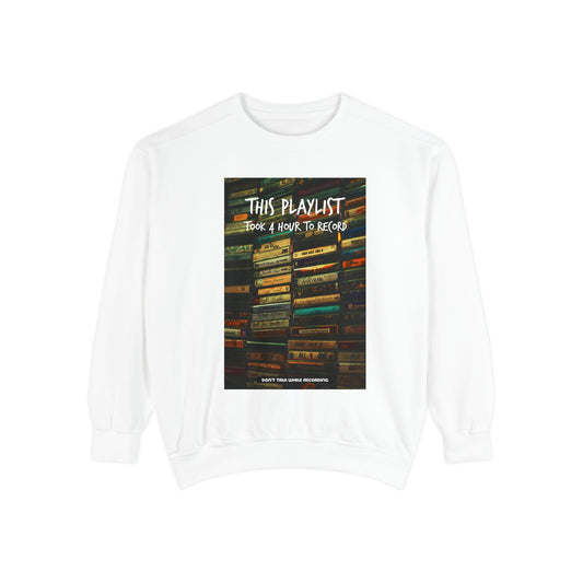 This Playlist Took 4 Hours Sweatshirt
